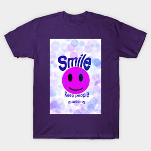 Smile and keep people guessing :) T-Shirt